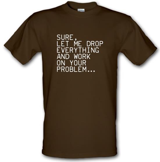 Let Me Work On Your Problem t-shirts