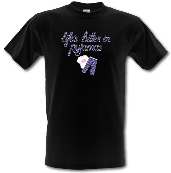 Life's Better In Pyjamas t-shirts