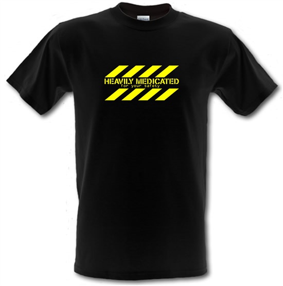 Heavily Medicated for your safety t-shirts
