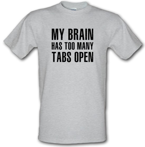 My Brain Has Too Many Tabs Open t-shirts