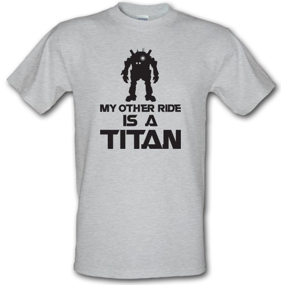 My Other Ride Is A Titan t-shirts