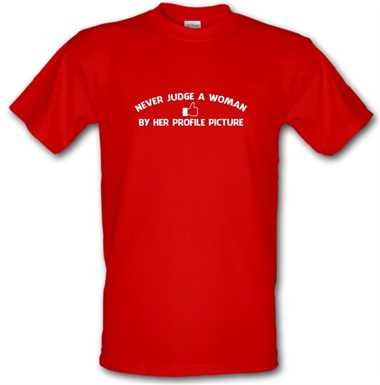 Never Judge A Woman By Her Profile Picture t-shirts