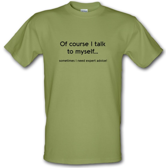 Of Course I Talk To Myself t-shirts