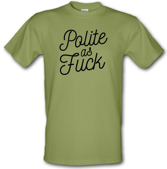 Polite As Fuck t-shirts