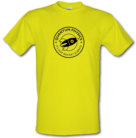 Quantum Physics It's Not Rocket Science t-shirts