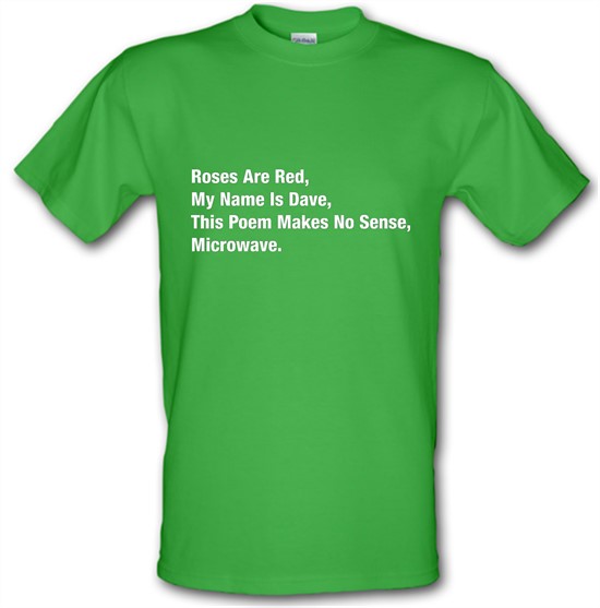 Roses Are Red, My Name Is Dave, This Poem Makes No Sense, Microwave t-shirts