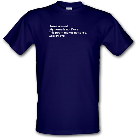 Roses Are Red, My Name Is Not Dave, This Poem Makes No Sense, Microwave. t-shirts