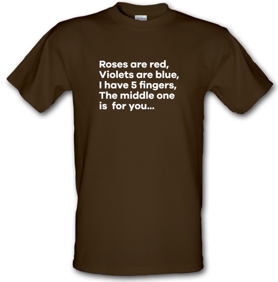 Roses Are Red, Violets Are Blue, I Have 5 Fingers, The Middle One Is For You t-shirts