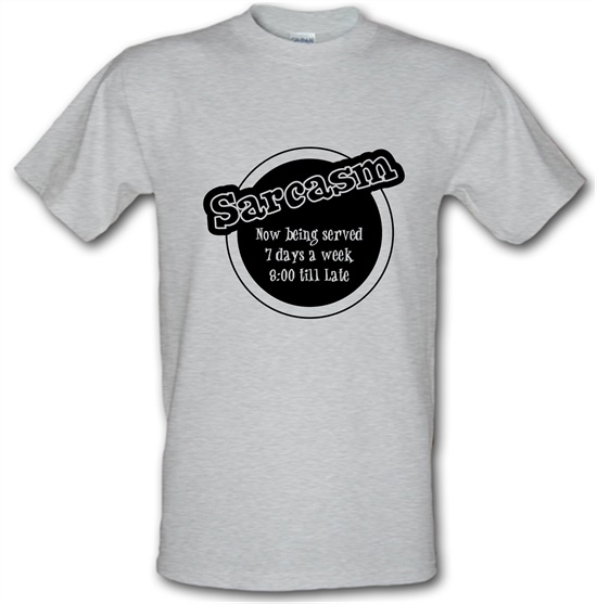 Sarcasm now being served 8 till late! t-shirts