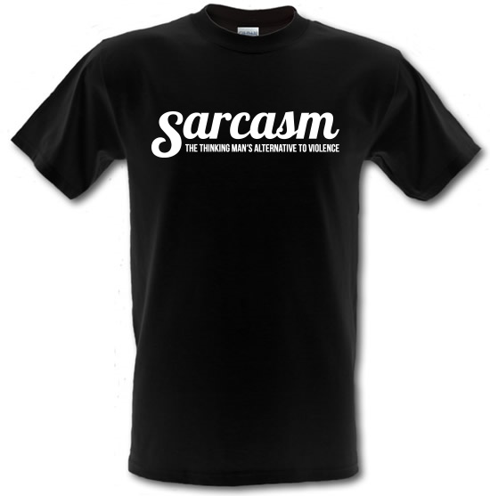 Sarcasm - the thinking mans alternative to violence t-shirts