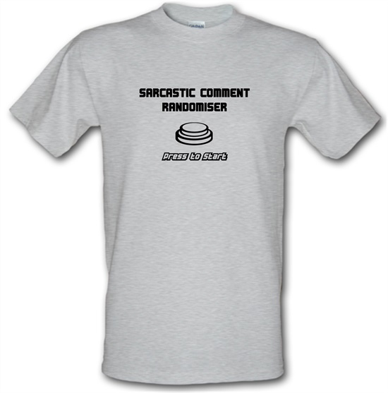 Sarcastic Comment Randomiser t-shirts