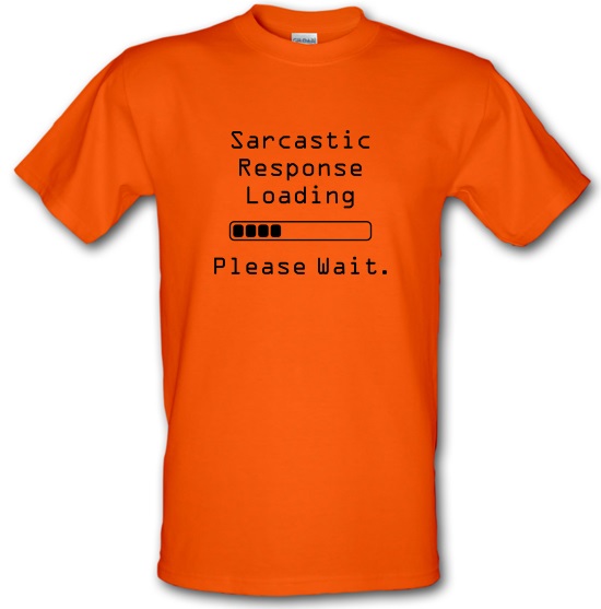 Sarcastic Response Loading Please Wait t-shirts