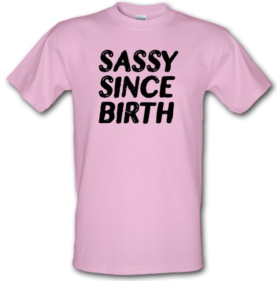 Sassy Since Birth t-shirts