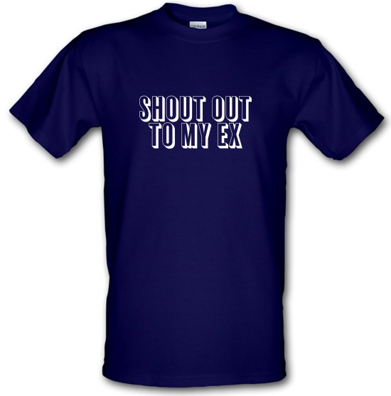 Shout Out To My Ex t-shirts