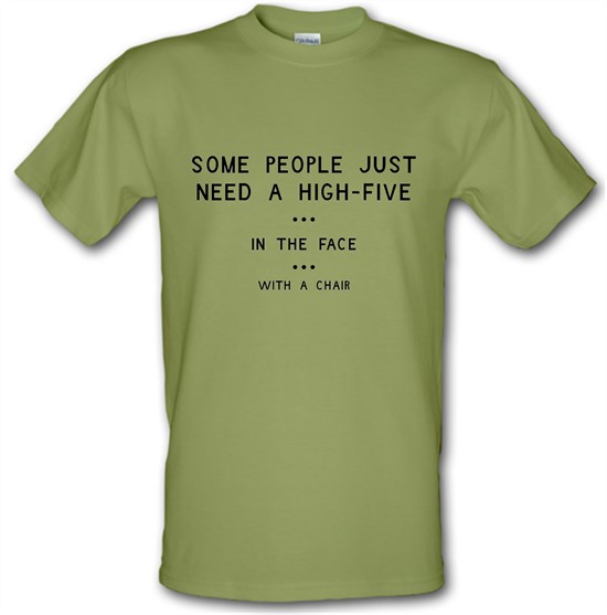Some People Just Need A High Five In The Face With A Chair t-shirts