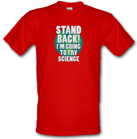 Stand Back I'm Going To Try Science t-shirts