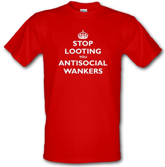 Stop Looting You Antisocial Wankers t-shirts
