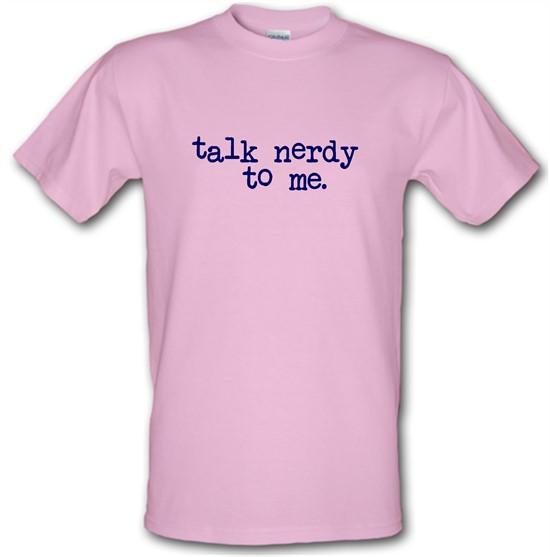 Talk Nerdy To Me t-shirts