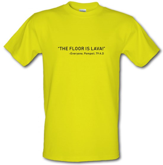 The Pompeii Floor Is Lava t-shirts