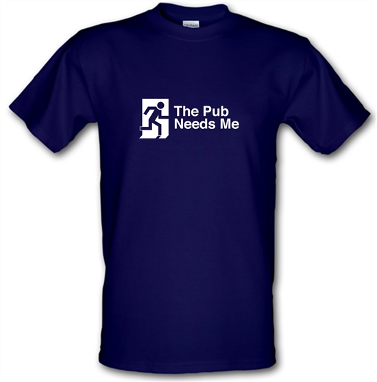 The Pub Needs Me t-shirts