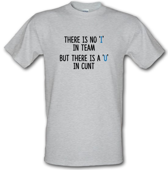 There's No 'I' In Team t-shirts