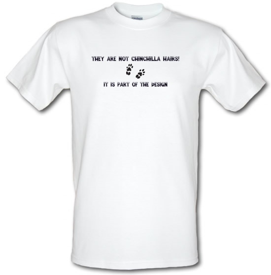 They are NOT Chinchilla Hairs. it is part of the design t-shirts