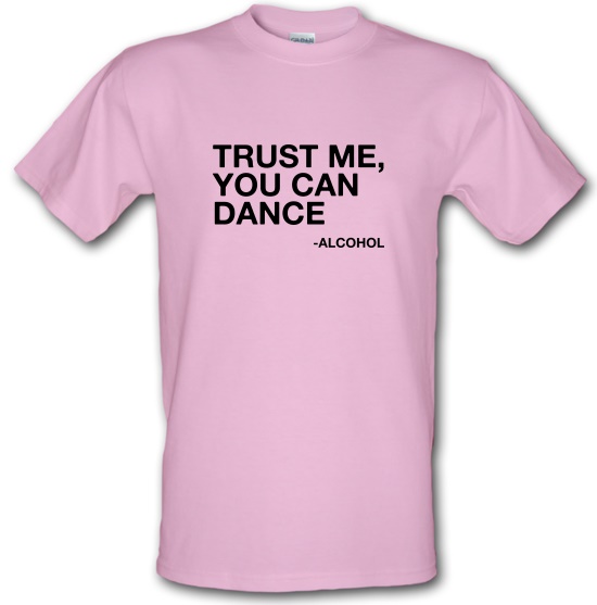 Trust Me, You Can Dance t-shirts