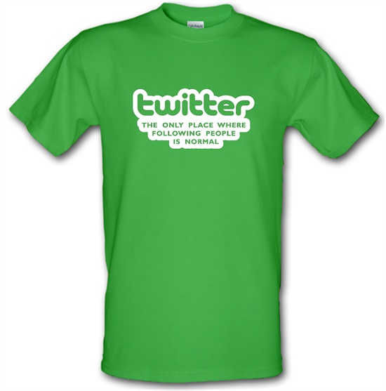 Twitter The Only Place Where Following People Is Normal t-shirts