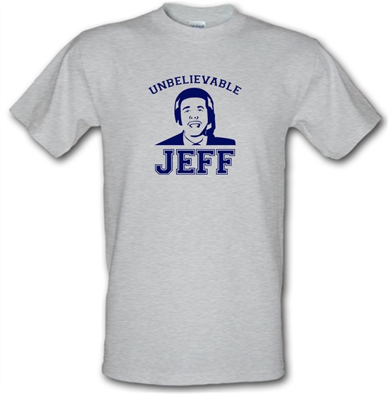 Unbelievable Jeff t-shirts