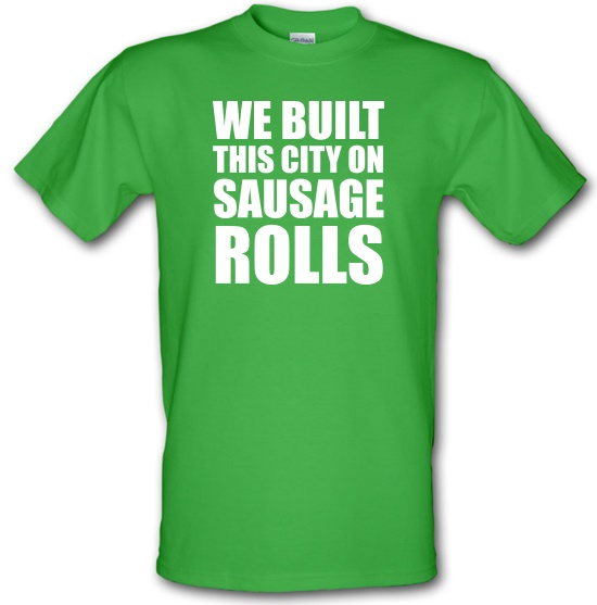 We Built This City On Sausage Rolls t-shirts