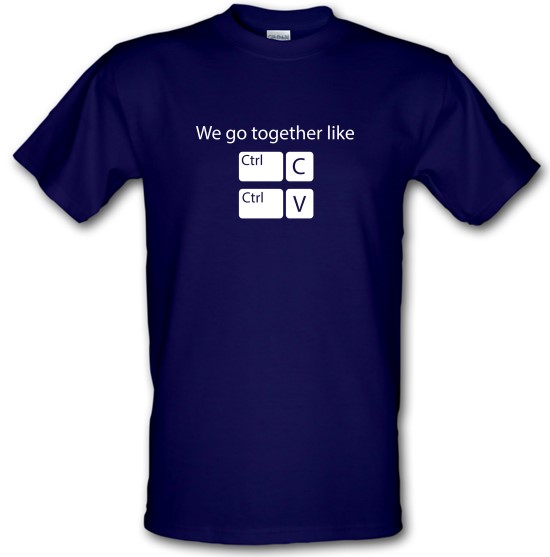We Go Together Like Copy & Paste t-shirts