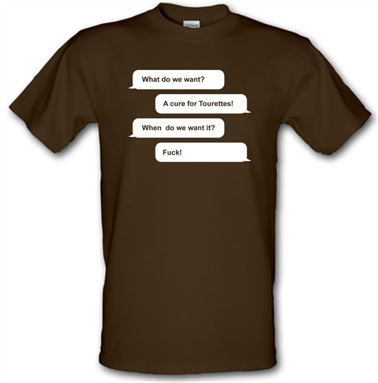 What Do We Want? A Cure For Tourettes! t-shirts