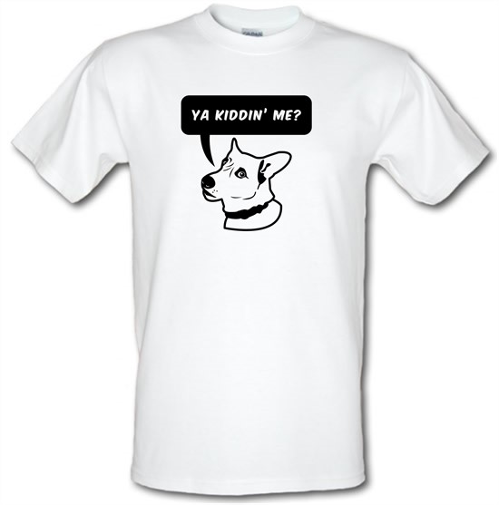 Ya Kiddin Me? t-shirts