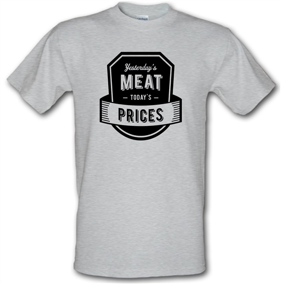 Yesterday's Meat Today's Prices t-shirts