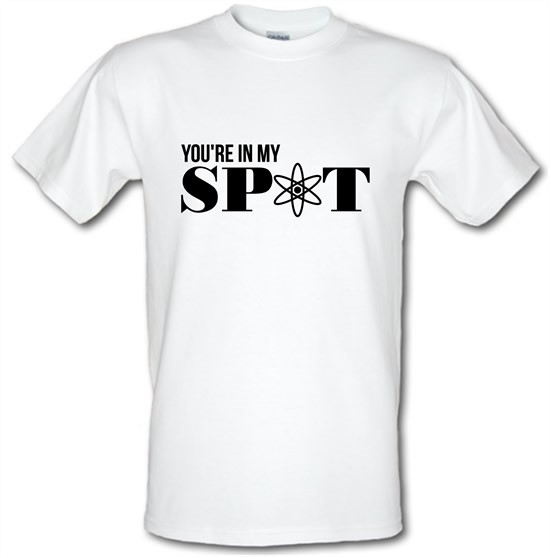 You're in my spot t-shirts