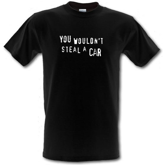 You Wouldn't Steal a Car t-shirts