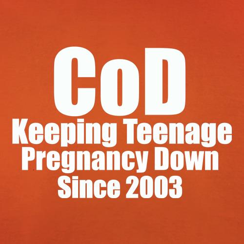 CoD Keeping Teenage Pregnancy Down Since 2003 t-shirts