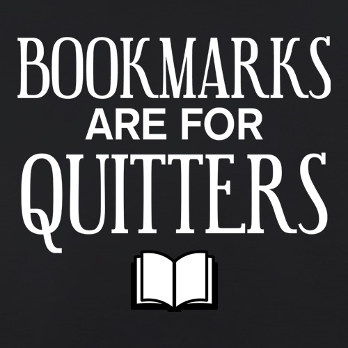 Bookmarks Are For Quitters t-shirts