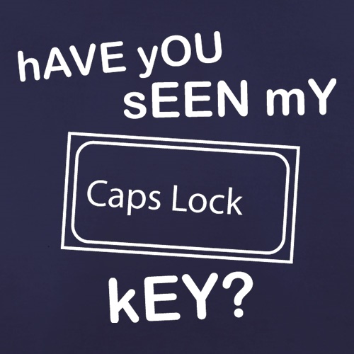 hAVE yOU sEEN mY cAPS lOCK kEY? t-shirts