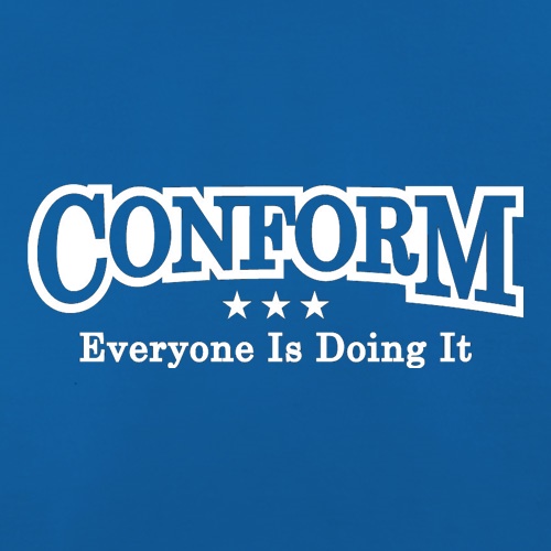 Conform Everyone Is Doing It t-shirts