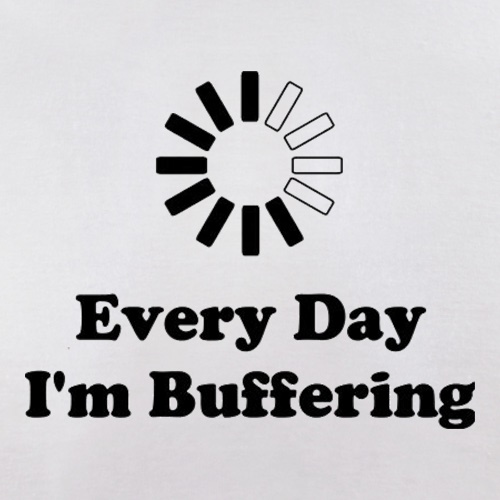 Every Day I'm Buffering t-shirts