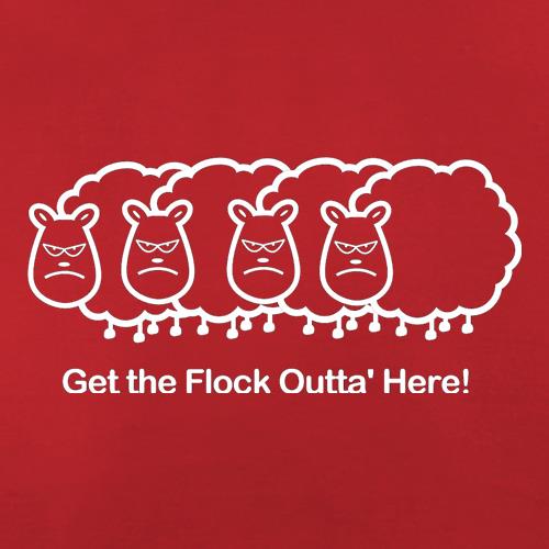 Get The Flock Outta Here t-shirts
