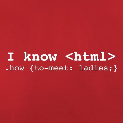 I Know Html How To Meet Ladies t-shirts