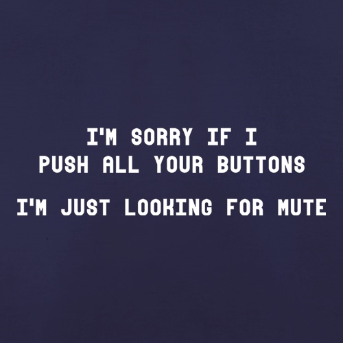 I'm Sorry If I Push All Your Buttons t-shirts