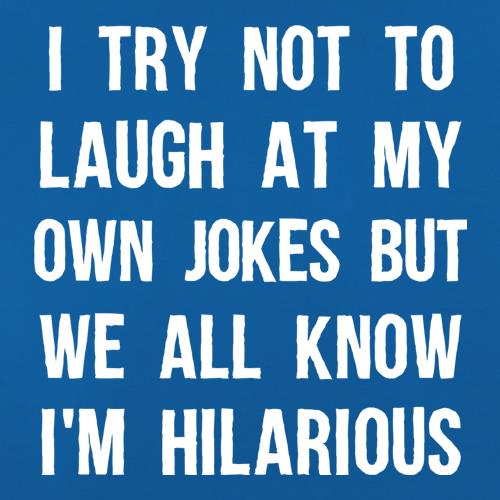 I Try Not To Laugh At My Own Jokes t-shirts