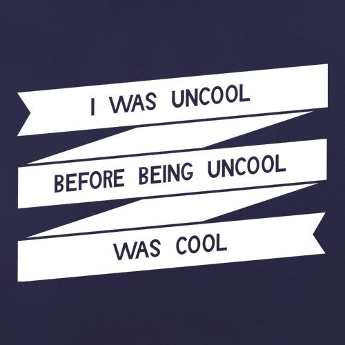 I Was Uncool Before Being Uncool Was Cool t-shirts