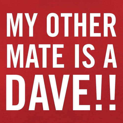 My other Mate is a Dave. t-shirts