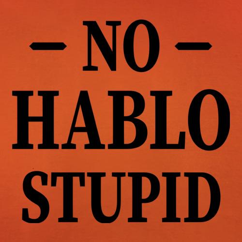 No Hablo Stupid t-shirts