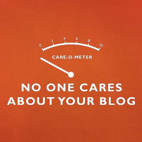 No One Cares About Your Blog t-shirts