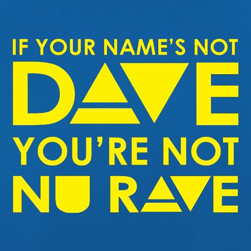 If your name's not Dave, you're not Nu Rave t-shirts